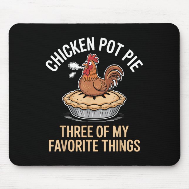 Chicken Pot Pie Three Of My Favorite Things Funny  Mouse Pad (Front)