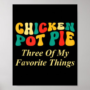 Chicken Pot Pie Three Of My Favorite Things Funny  Poster