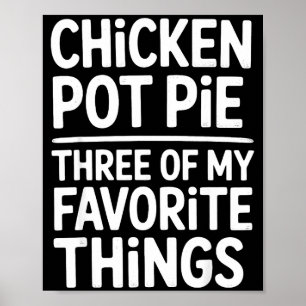 Chicken Pot Pie Three Of My Favorite Things Funny  Poster