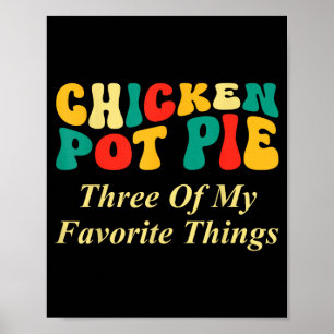 Chicken Pot Pie Three Of My Favorite Things Funny  Poster