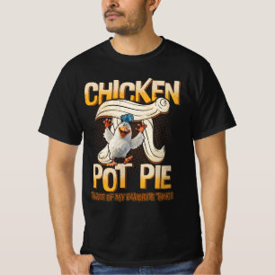 Chicken Pot Pie Three Of My Favorite Things Funny T-Shirt