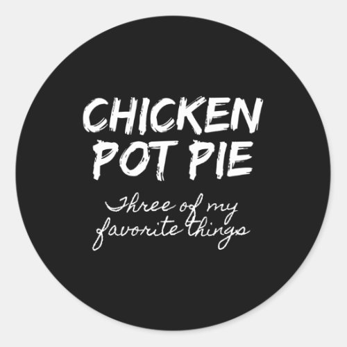 Chicken Pot Pie Three Of My Favorite Things Pot Pi Classic Round Sticker
