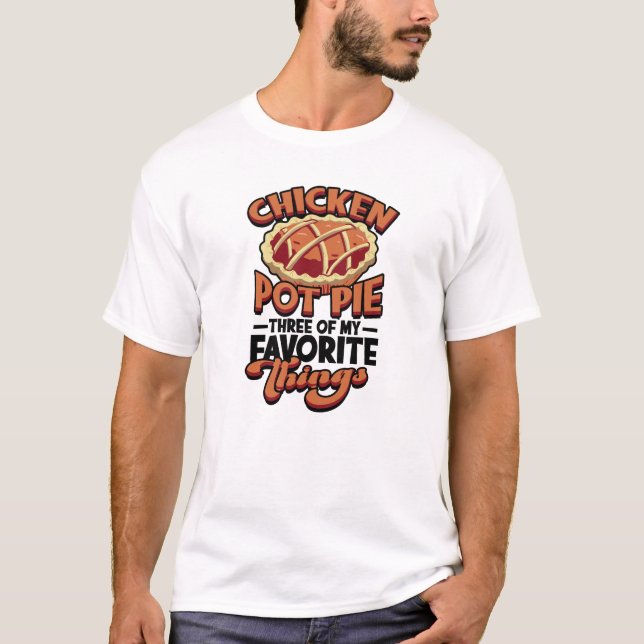  Chicken pot pie Three of my favorite things - T-Shirt (Front)