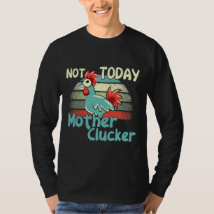Chicken Puns Not Today Mother T-Shirt