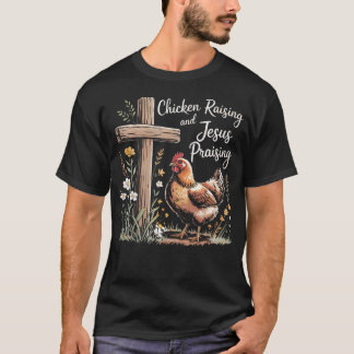 Chicken Raising And Jesus Praising Farm Religious  T-Shirt