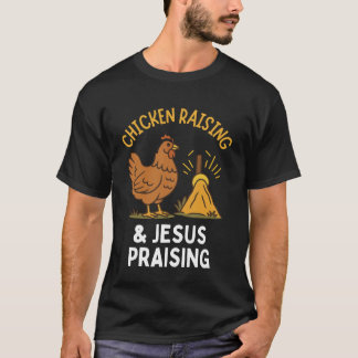 Chicken Raising & Jesus Praising T-Shirt