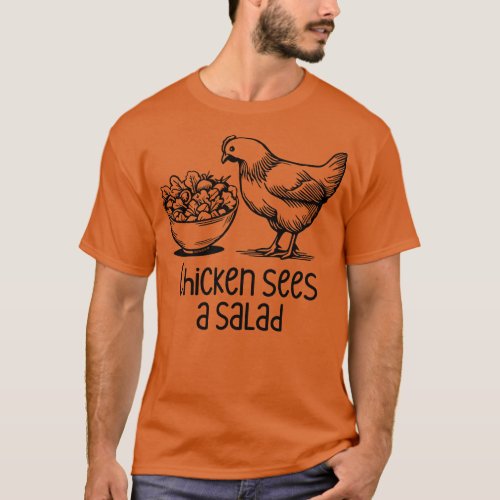 Chicken Sees A Salad T_Shirt