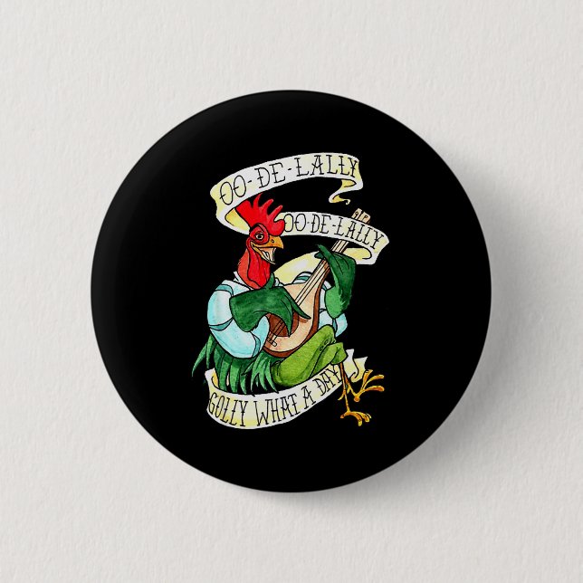 Chicken Sing O De Lally Golly What A Day Funny  Button (Front)