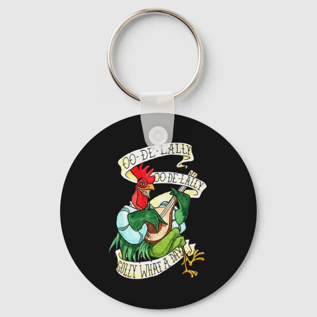 Chicken Sing O De Lally Golly What A Day Funny  Keychain (Front)
