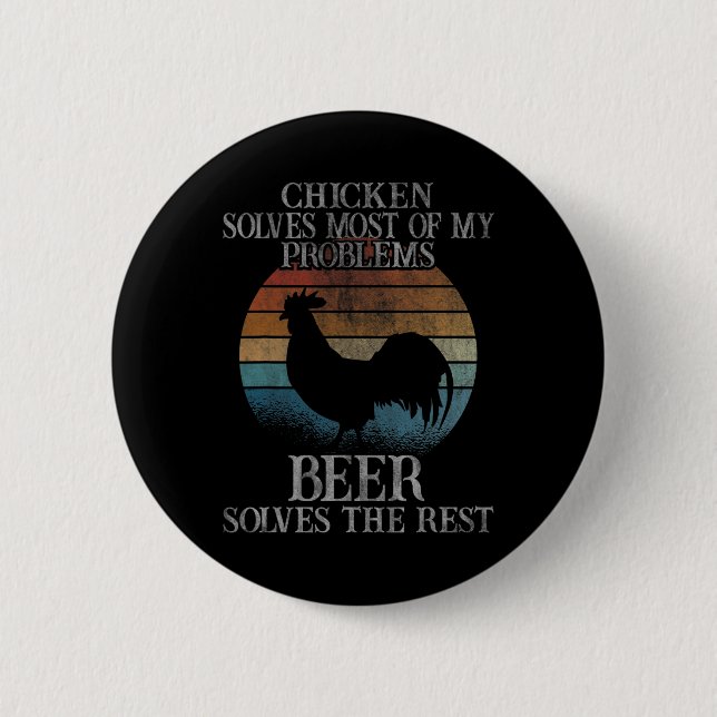 Chicken Solves Most Of My Problems Beer Chickens  Button (Front)