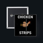 Chicken Strips Pun Funny Jokes Sarcastic Life  Button<br><div class="desc">Chicken Strips Pun Funny Jokes,  Sarcastic Life Quotes</div>
