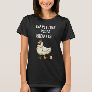 Chicken The Pet That Poops Breakfast Animal 1 T-Shirt