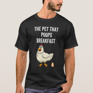 Chicken The Pet That Poops Breakfast  Animal T-Shirt