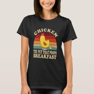 Chicken The Pet That Poops Breakfast Chicken T-Shirt