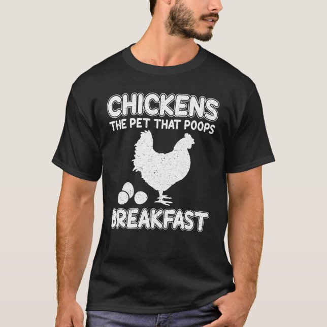 Chicken The Pet That Poops Breakfast Eggs Farmer T-Shirt (Front)