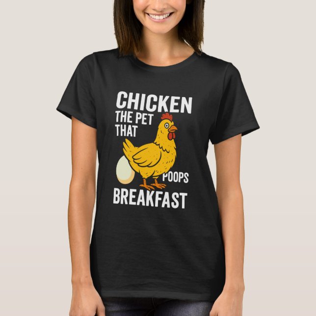 Chicken The Pet That Poops Breakfast T-Shirt (Front)