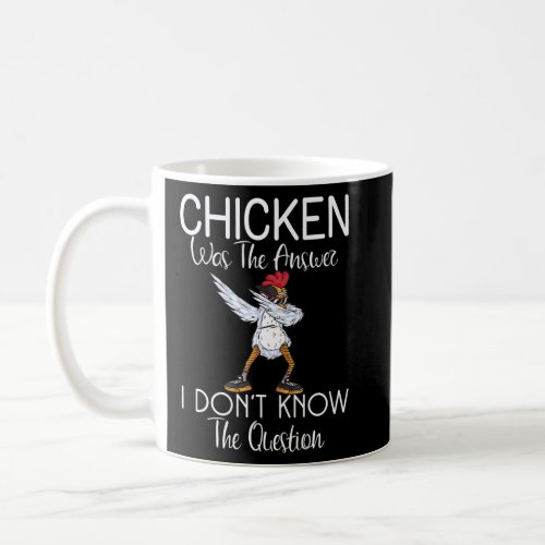 Chicken Was The Answer I Dont Know The Question Fu Coffee Mug