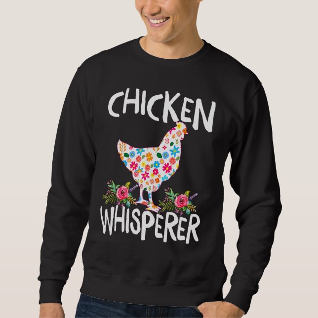 Chicken Whisperer   Chicken For Farmers Sweatshirt (Front)