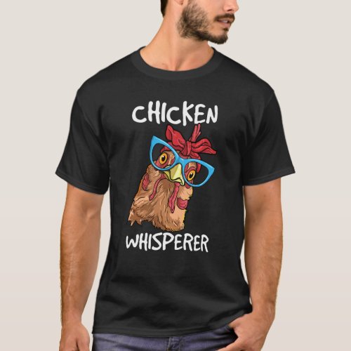 Chicken Whisperer  Chicken  Poultry Farmer Life T_Shirt