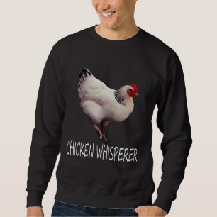 Chicken Whisperer Chicken Whisperer   Sweatshirt