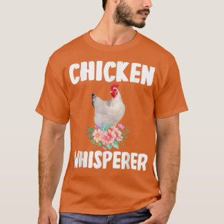 Chicken Whisperer Cute Chicken Floral Flower Farme T-Shirt