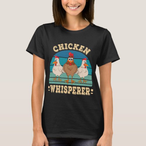 Chicken Whisperer Farmer Farming Chicken Lover Far T_Shirt