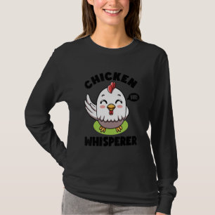Chicken Whisperer I talk to Chicken Farmer Hens Cu T-Shirt