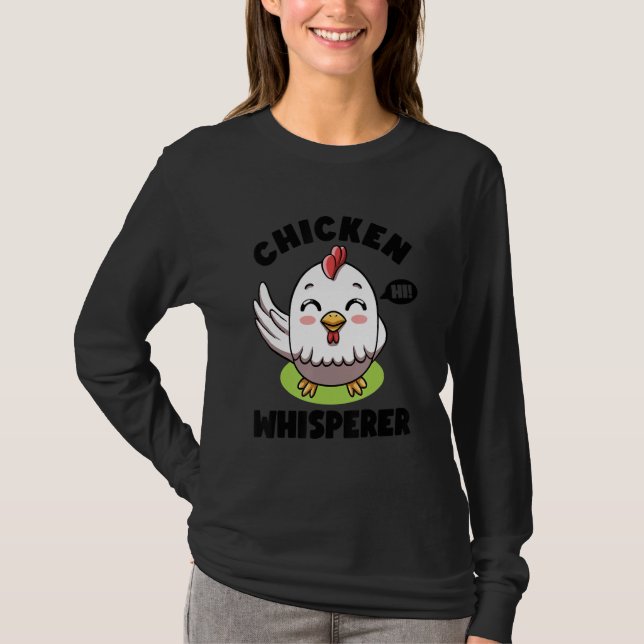 Chicken Whisperer I talk to Chicken Farmer Hens Cu T-Shirt (Front)