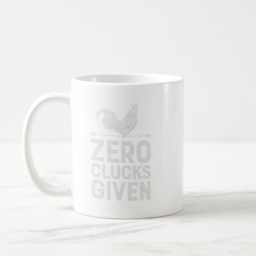 Chicken Zero Clucks Given Funny Farmer Farm Lover Coffee Mug