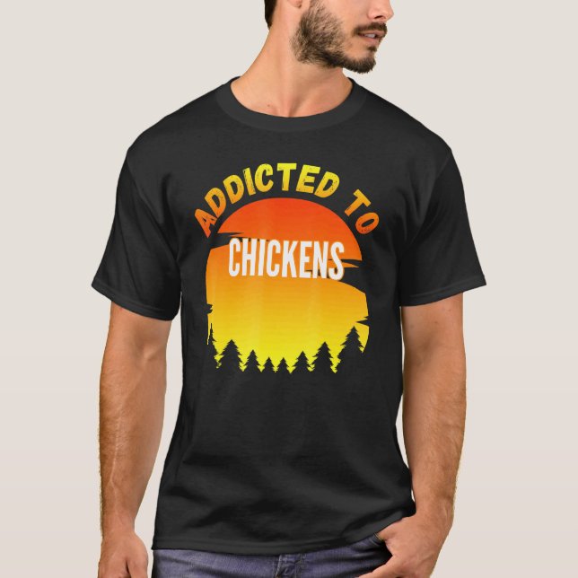 Chickens Addicted To Chickens T-Shirt (Front)