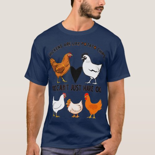 Chickens Are Like Potato Chips Chicken Lover T_Shirt