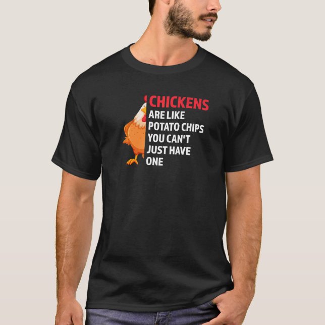 Chickens Are Like Potato Chips Farming T-Shirt (Front)