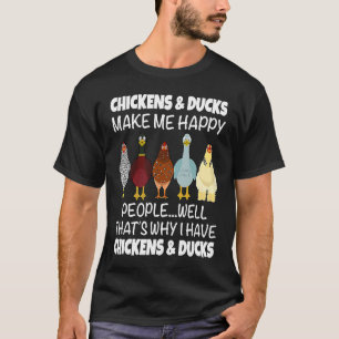 Chickens & Ducks Make Me Happy People Well That's T-Shirt