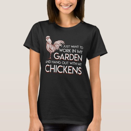 Chickens Gardening Work In Hang Out Chickens T_Shirt