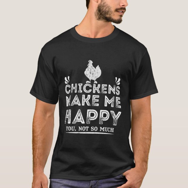 Chickens Make Me Happy Funny Farm Chicken Lover Te T-Shirt (Front)