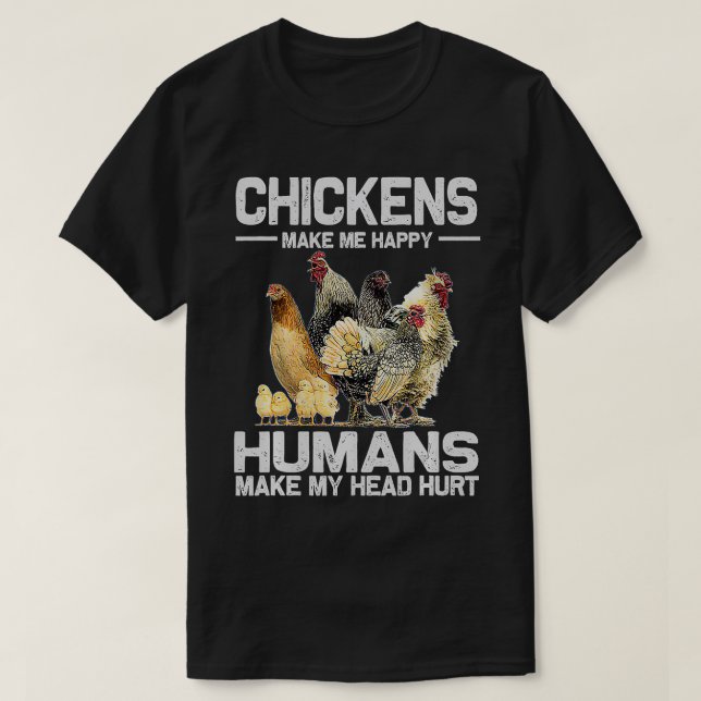 Chickens Make Me Happy Funny Farmers Animal Lovers T-Shirt (Design Front)