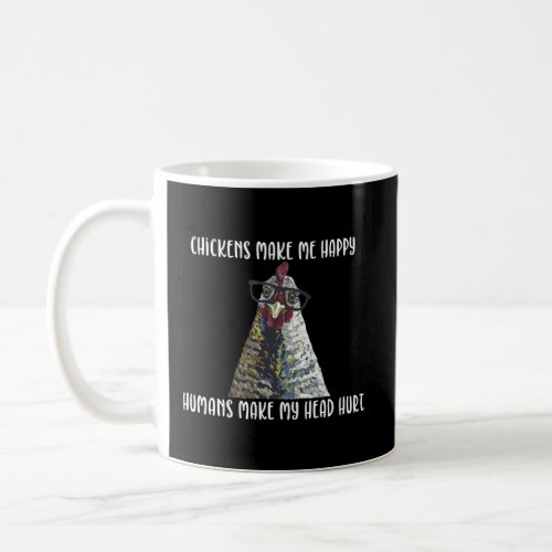 Chickens Make Me Happy Humans Make My Head Hurt Coffee Mug