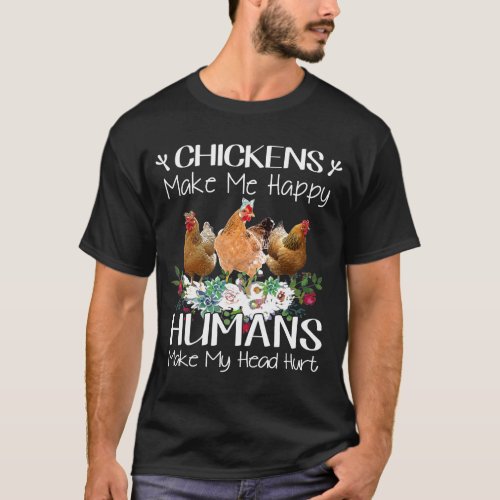 Chickens Make Me Happy Humans Make My Head Hurt Fa T_Shirt