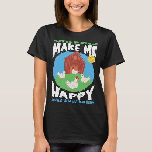 Chickens make me Happy Humans make my Head Hurt T_Shirt