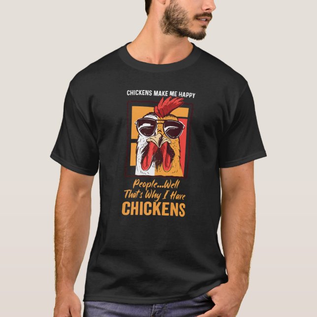 Chickens Make Me Happy People Well That's Why I Ha T-Shirt (Front)