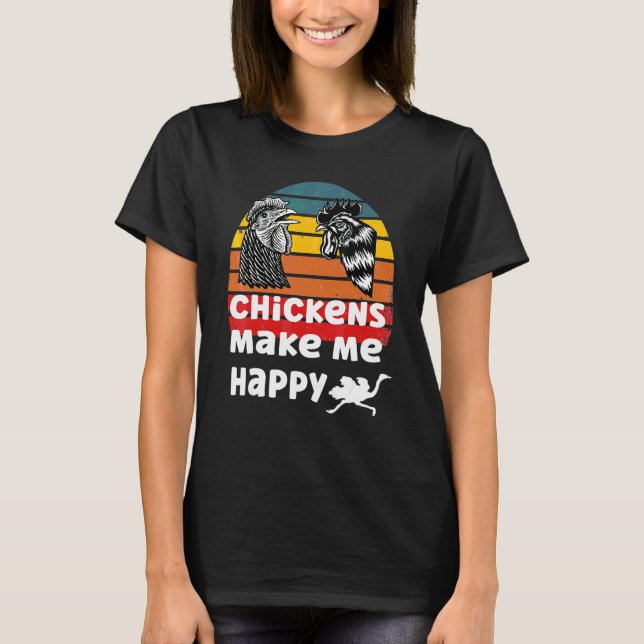Chickens Make Me Happy T-Shirt (Front)