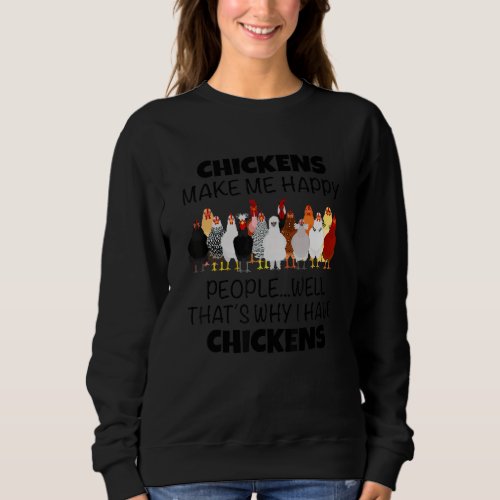 Chickens Make Me Happy Thats Why I Have Chickens Sweatshirt