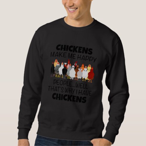 Chickens Make Me Happy Thats Why I Have Chickens Sweatshirt