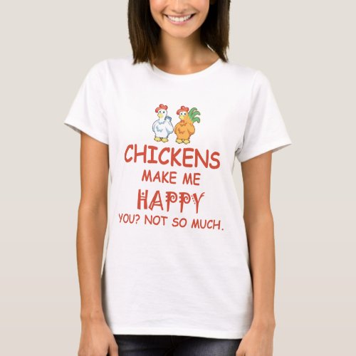 Chickens Make Me Happy You Not So Much T_Shirt