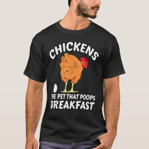 Chickens The Pet That Poops Breakfast Chicken 2 T-Shirt