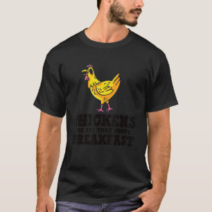 Chickens The Pet That Poops Breakfast Chicken  Far T-Shirt