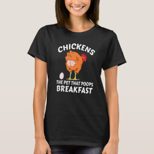 Chickens The Pet That Poops Breakfast Chicken T-Shirt