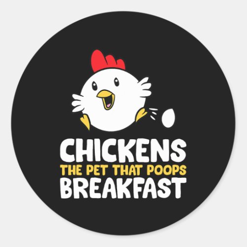 Chickens The Pet That Poops Breakfast Classic Round Sticker