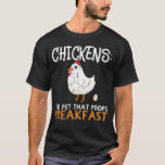 Chickens - The Pet That Poops Breakfast Farmer Gif T-Shirt
