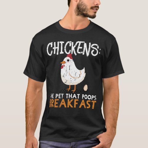 Chickens _ The Pet That Poops Breakfast Farmer Gif T_Shirt